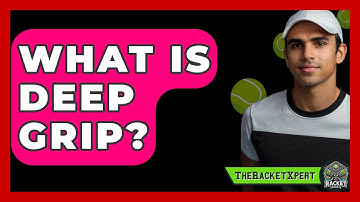 What Is Deep Grip? - The Racket Xpert