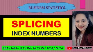 Lec IN10. Introduction to Splicing | Index Numbers | Business Statistics | BBA|MBA|BCA|MCA|BCOM|MCOM