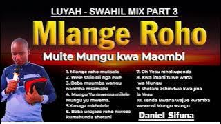 MLANGE ROHO (Cover) WELE WANGE, BABA UNIJAZE ROHO, KWA IMANI, LUYAH - SWAHILI MIX BY DANIEL SIFUNA.