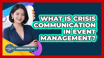 What Is Crisis Communication In Event Management? - Communications Jobs