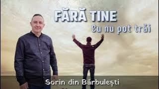 Sorin din Barbulesti ♪ - Fara Tine eu nu pot trai! (Muzica Crestina)