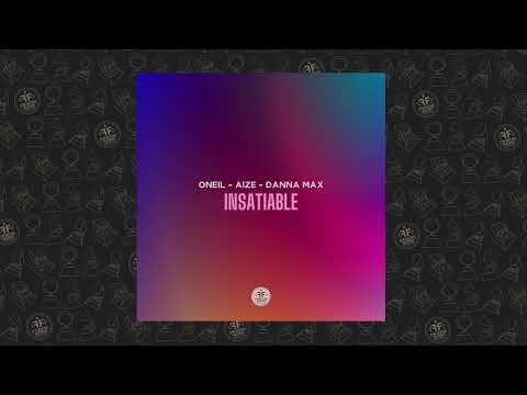 ONEIL, Aize, Danna Max - Insatiable