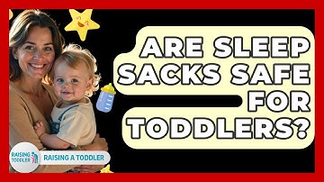 Are Sleep Sacks Safe For Toddlers? - Raising A Toddler