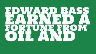 Celebrity Edward Bass: 2017 Net worth Wealth