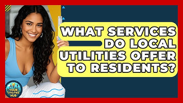 What Services Do Local Utilities Offer to Residents? - Your Utilities Hub
