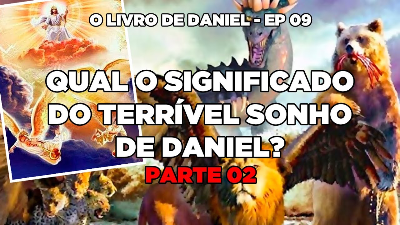 Tema: Qual o significado do terrível sonho de Daniel? (Continuação ...