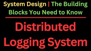 Distributed Logging System | System Design | The Building Blocks You Need to Know