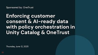 Enforcing customer consent & AI-ready data with policy orchestration in Unity Catalog & OneTrust