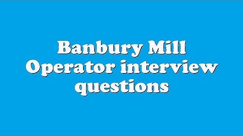 Banbury Mill Operator interview questions