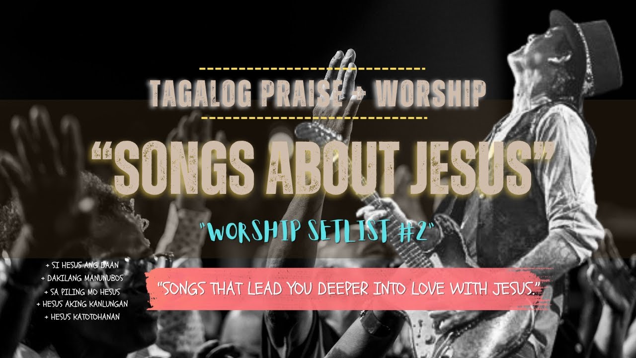 Tagalog Praise And Worship Songs About Jesus Worship Setlist #2 For Congregational Singing.