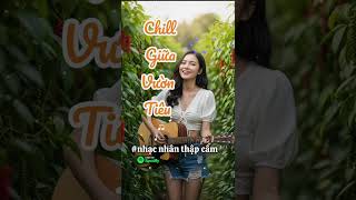 lạc và chill giữa vườn tiêu với bản tình ca #nhachaymoingay #nhacnhanthapcam #music