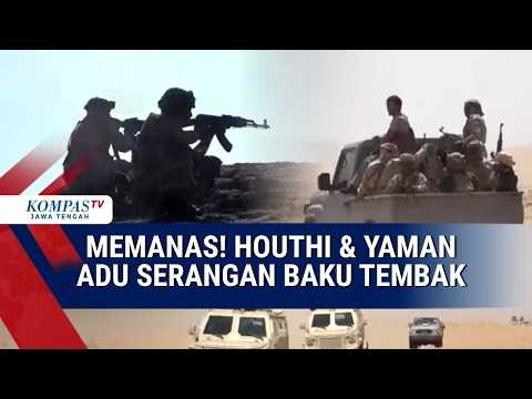 Perang Memanas! Houthi & Yaman Adu Serangan Rudal dan Baku Tembak