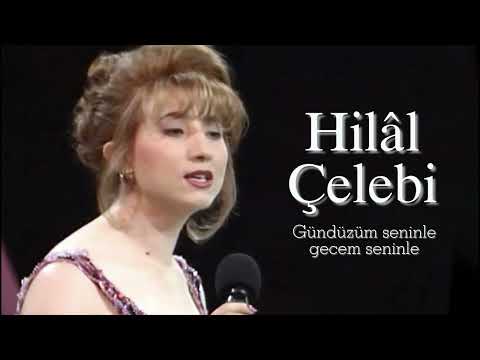 Hilâl Çelebi  ~ Gündüzüm seninle gecem seninle
