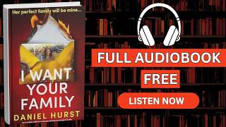 📖 I Want Your Family by Daniel Hurst [ Full Audiobook Free ]