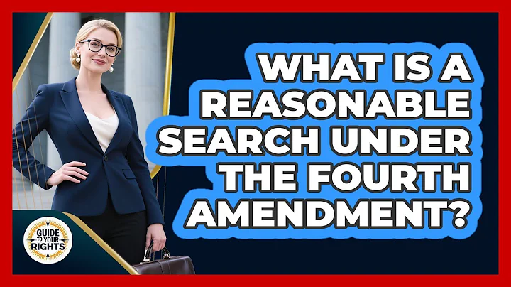 What Is a Reasonable Search Under the Fourth Amendment?