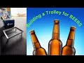 Building a Trolley for the Beers
