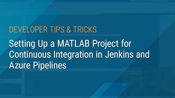 Setting Up a MATLAB Project for Continuous Integration in Jenkins and Azure Pipelines
