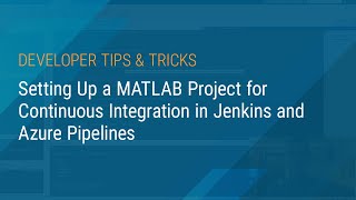 Setting Up a MATLAB Project for Continuous Integration in Jenkins and Azure Pipelines