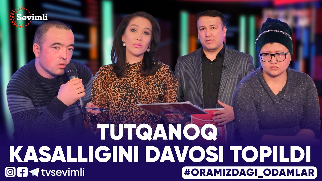 ORAMIZDAGI ODAMLAR - TUTQANOQ KASALLIGINI DAVOSI TOPILDI