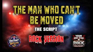 THE MAN WHO CAN'T BE MOVED - THE SCRIPT | ROCK VERSION
