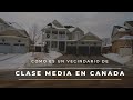 Cómo es un vecindario de clase media en Canadá? Cuánto cuestan? En qué trabaja la gente?