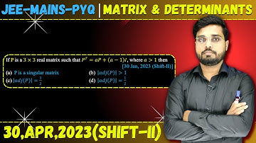 JEE Mains 2023 PYQ [30,APR,2023(Shift-II)] | Matrices & Determinants JEE Mains PYQ || Let