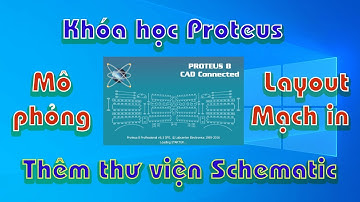 Thêm thư viện Nguyên lý,  Schematic + Mô phỏng + Vẽ layout mạch in + Mạch điện tử, Khóa học Proteus