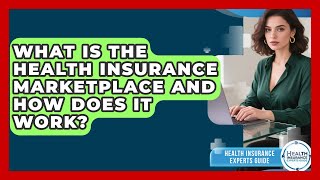 What Is The Health Insurance Marketplace And How Does It Work? - Health Insurance Experts Guide