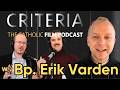 Bishop Erik Varden on Cinema | Criteria: The Catholic Film Podcast
