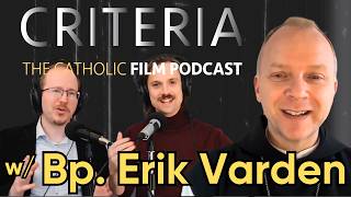Bishop Erik Varden on Cinema | Criteria: The Catholic Film Podcast