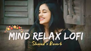 Mind Relax Mashup 🪷( Slowed & Reverb)❤️ Arijit Sing || Smooth lofi 0.2