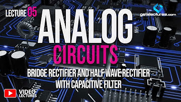Analog Electronics and Circuits 05 Bridge Rectifier and Half Wave Rectifier with Capacitive Filter ​