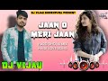 Jaan o meri jaan  hindi love songs dj remix  old dj song  dj vijay sheikhpura