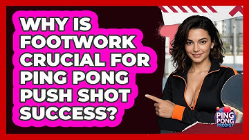 Why Is Footwork Crucial For Ping Pong Push Shot Success? - Ping Pong Prodigy