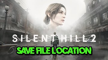 SILENT HILL 2 REMAKE: Where Is The Save Game & Config Files Located On Windows 11/10 PC