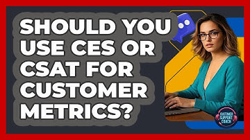 Should You Use CES Or CSAT For Customer Metrics? - Customer Support Coach