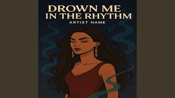 Drown Me in the Rhythm