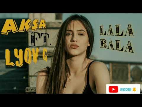 LALA BALA - AKSA ft. Lyov G 2022