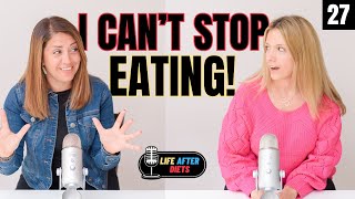 But Once I Start Eating, I Can't Stop - Life After Diets Episode 27