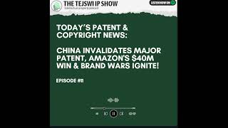Today's Patent & Copyright news: China Invalidates Major Patent, Amazon's $40M Win & Brand Wars I...