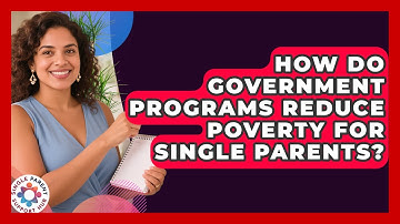 How Do Government Programs Reduce Poverty For Single Parents? - Single Parent Support Hub
