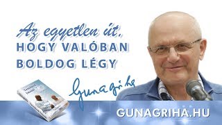 Az egyetlen út, hogy valóban boldog légy | Gunagriha előadása - Dunavarsány, 2018.07.13