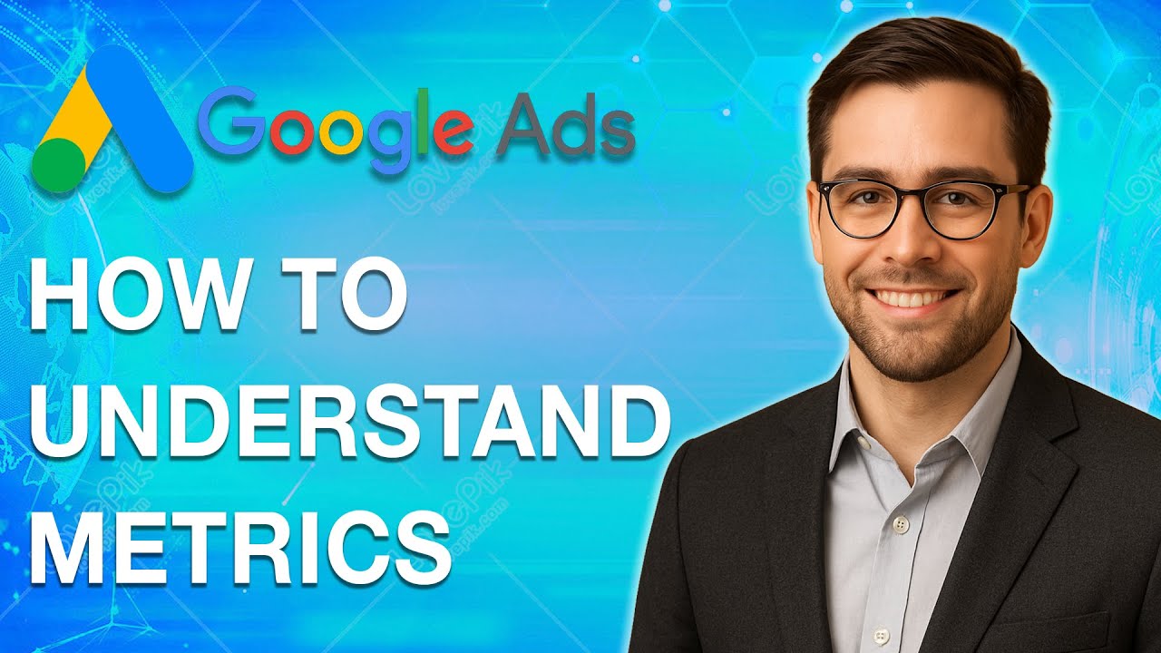 How To Understand Google Ads Metrics [2025 Guide] - YouTube