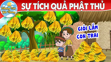 SỰ TÍCH QUẢ PHẬT THỦ | TRUYỆN CỔ TÍCH | KHOẢNH KHẮC KỲ DIỆU | PHIM HOẠT HÌNH HAY NHẤT 2022