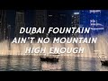 Dubai fountain  aint no mountain high enough by speed of yellow
