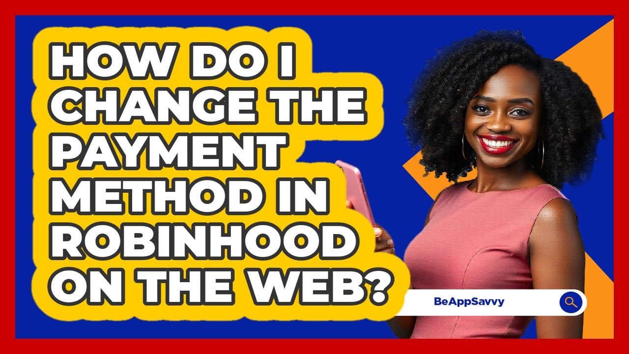 How do I change the payment method in Robinhood on the web? - Be App Savvy