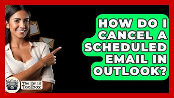 How Do I Cancel A Scheduled Email In Outlook? - TheEmailToolbox.com