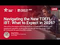 Navigating the New TOEFL iBT – What to Expect in 2026