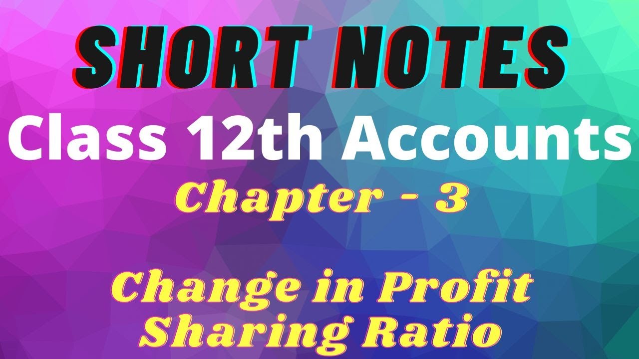Short Notes Chapter-3 Change in Profit Sharing Ratio Class-12th Accounts