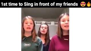 singing in front of my friends for the first time. their reaction was... 😍